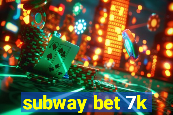 subway bet 7k