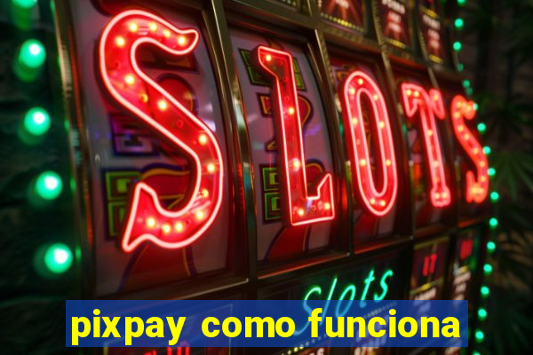 pixpay como funciona