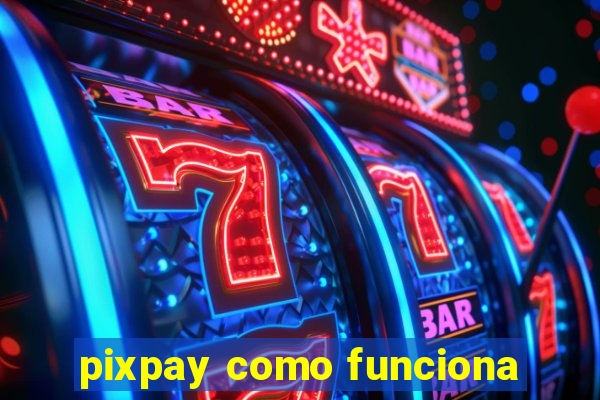 pixpay como funciona