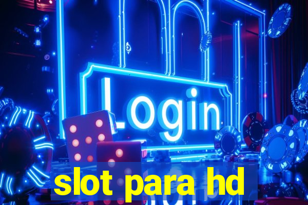 slot para hd