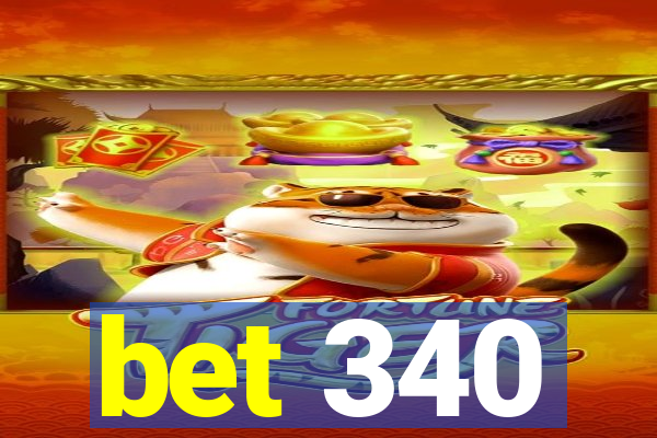 bet 340