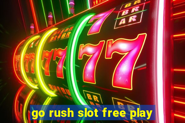 go rush slot free play