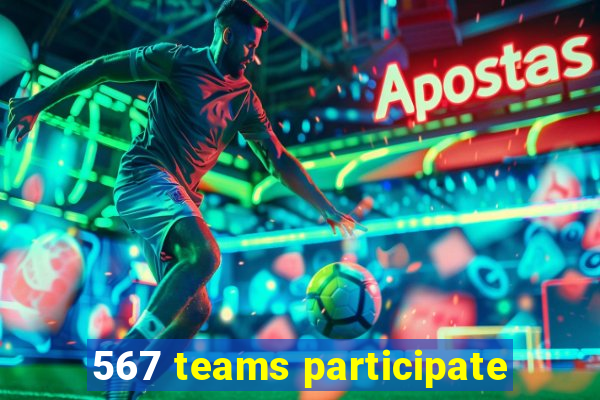 567 teams participate