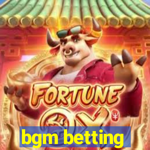 bgm betting