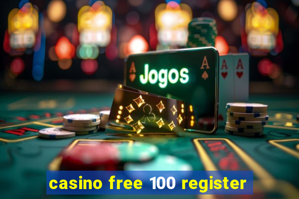 casino free 100 register