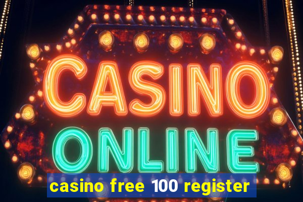 casino free 100 register