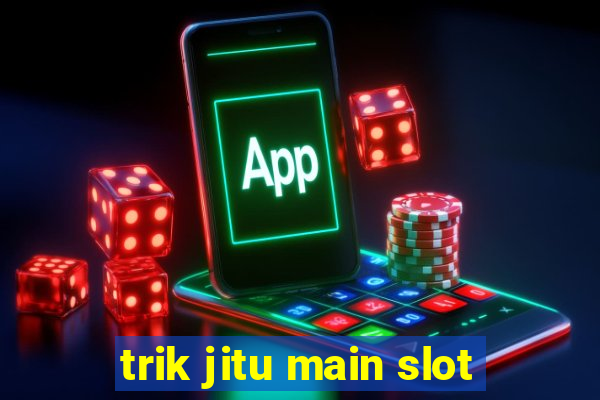 trik jitu main slot