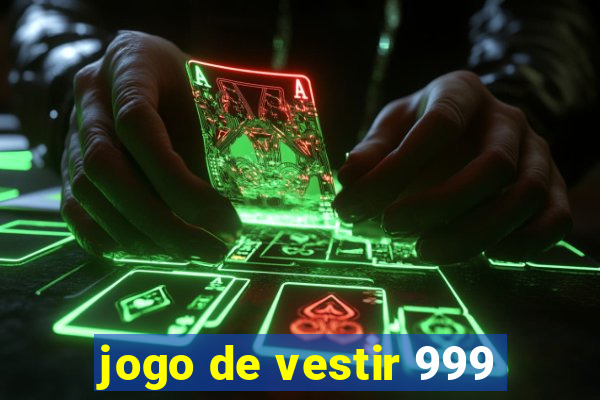 jogo de vestir 999