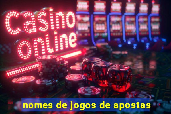 nomes de jogos de apostas