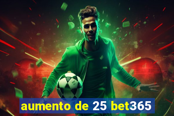 aumento de 25 bet365