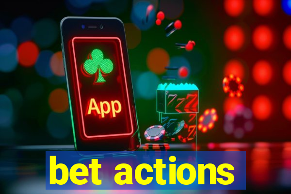 bet actions