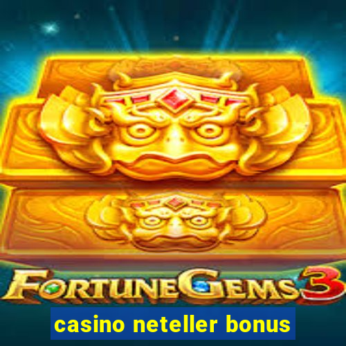 casino neteller bonus