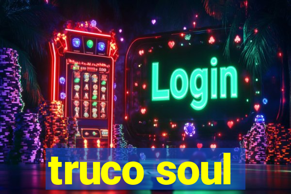 truco soul