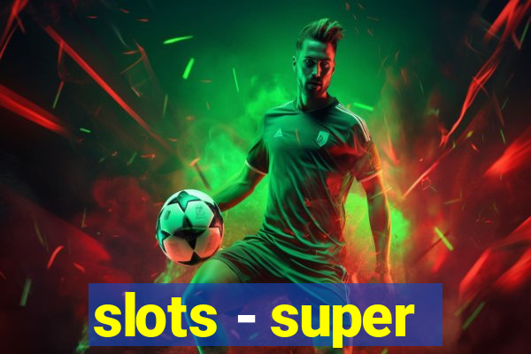 slots - super