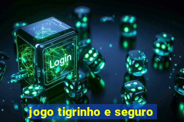 jogo tigrinho e seguro