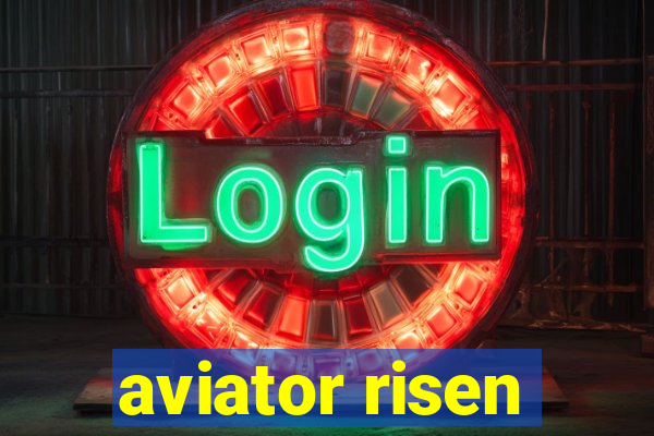 aviator risen