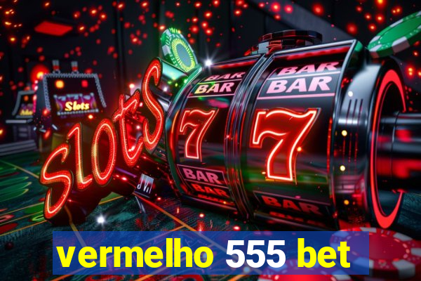 vermelho 555 bet