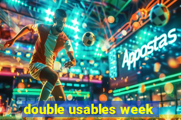 double usables week