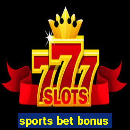 sports bet bonus