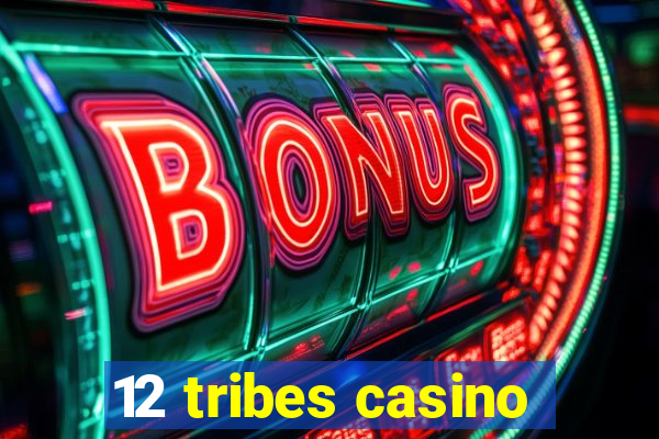 12 tribes casino