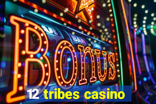 12 tribes casino