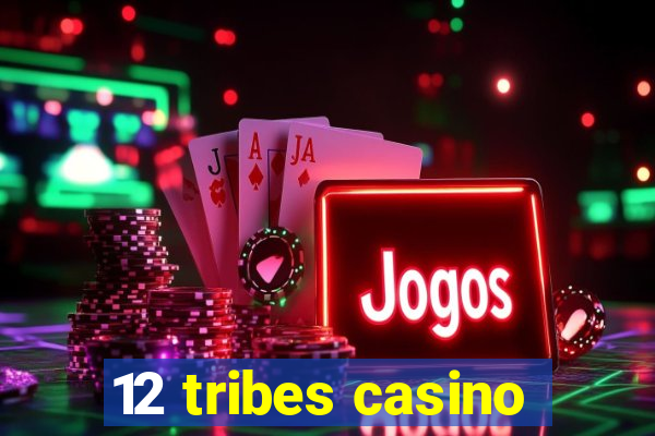 12 tribes casino