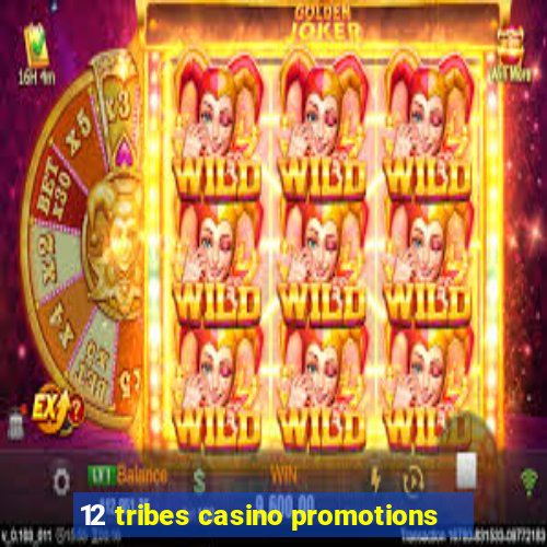 12 tribes casino promotions