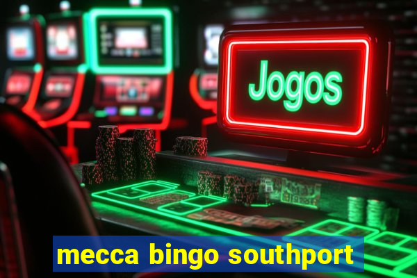 mecca bingo southport