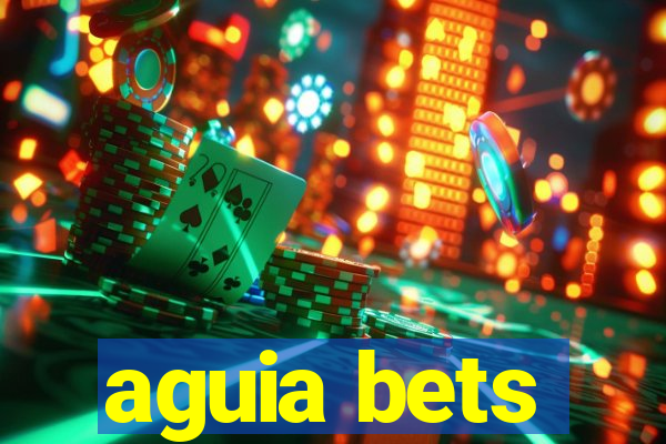 aguia bets