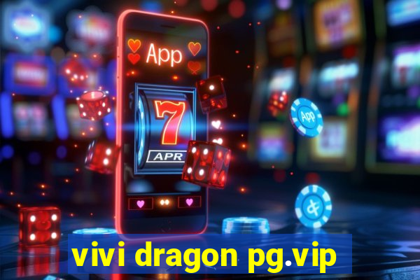 vivi dragon pg.vip