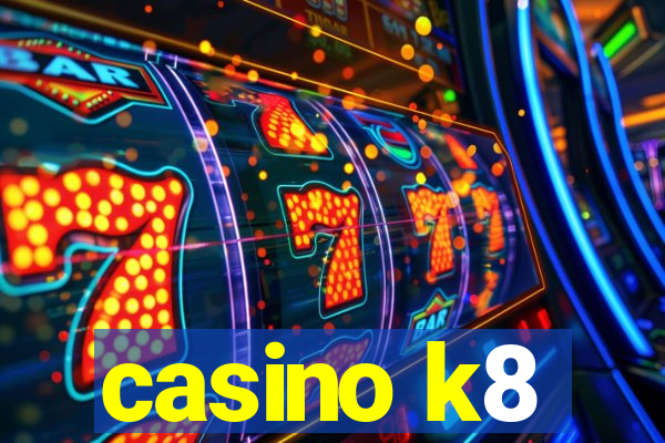 casino k8