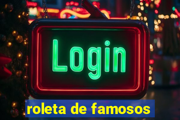 roleta de famosos