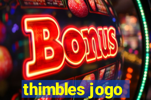 thimbles jogo