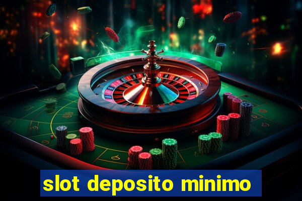 slot deposito minimo