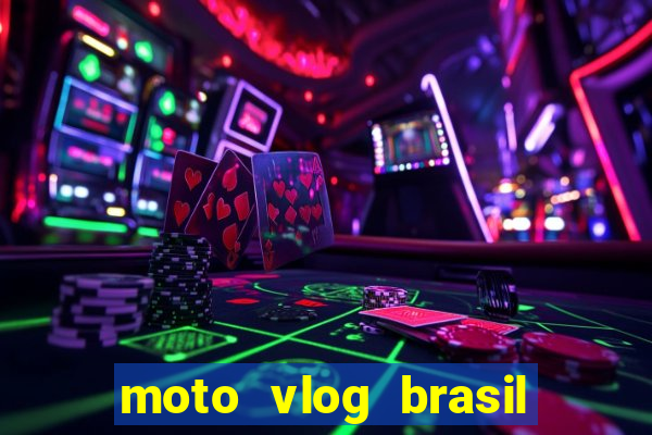 moto vlog brasil dinheiro infinito