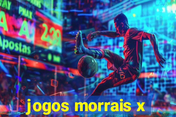 jogos morrais x