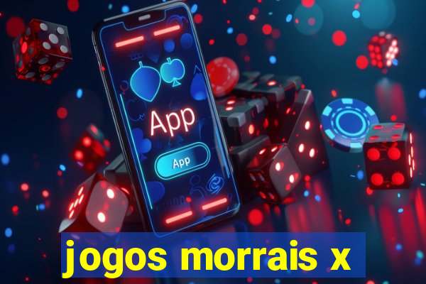 jogos morrais x