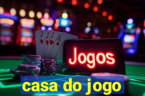 casa do jogo