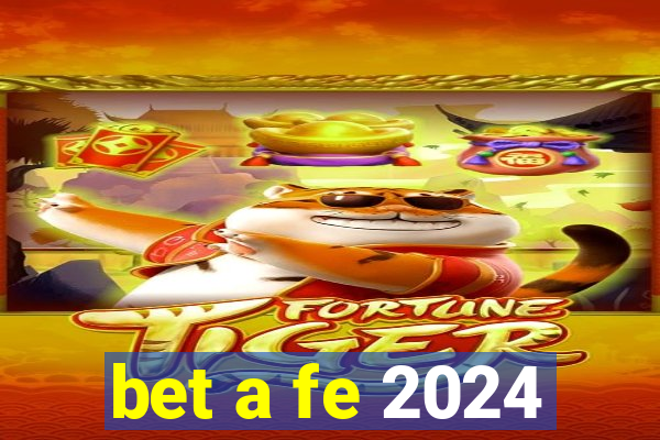 bet a fe 2024