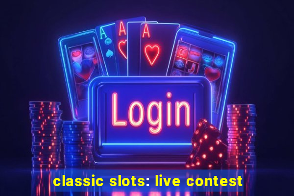 classic slots: live contest