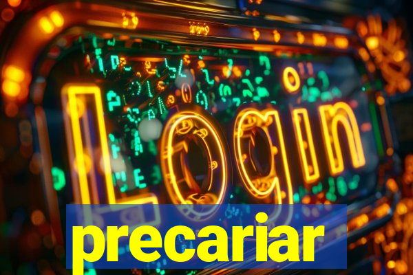 precariar