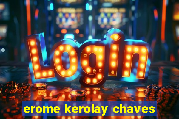 erome kerolay chaves