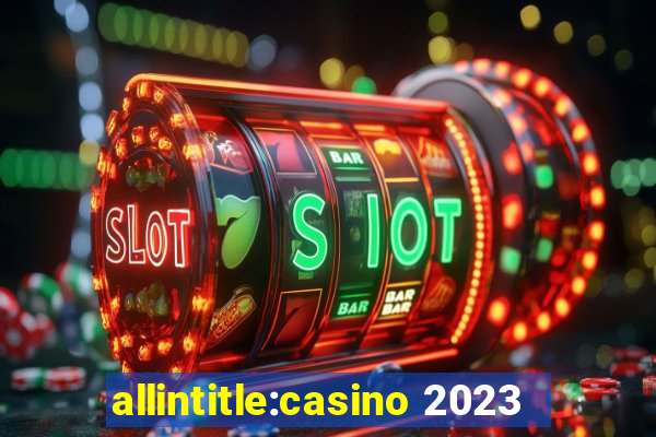 allintitle:casino 2023