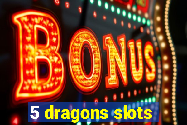 5 dragons slots