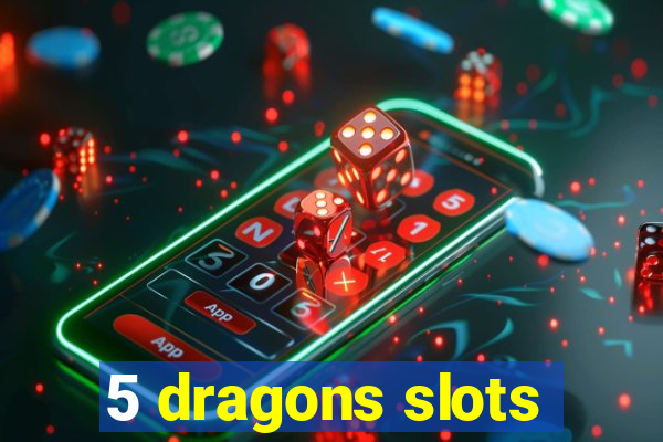 5 dragons slots