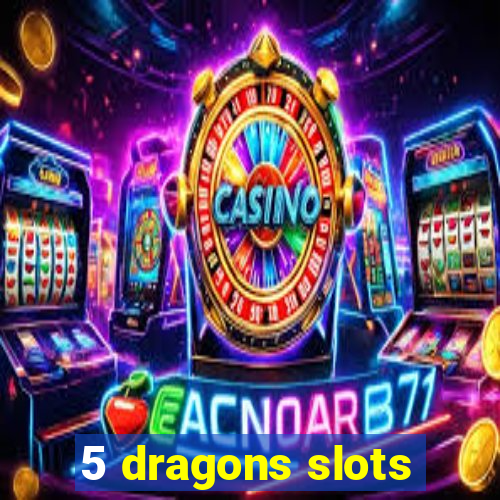 5 dragons slots