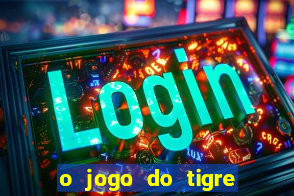 o jogo do tigre paga mesmo