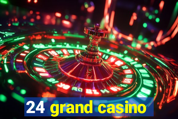 24 grand casino