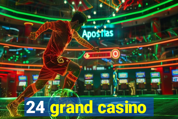 24 grand casino