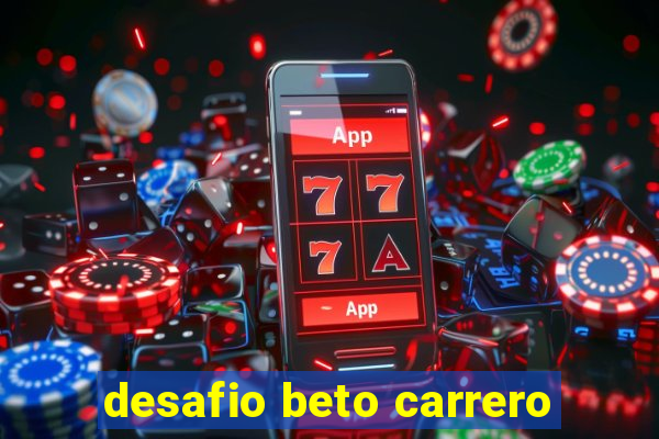 desafio beto carrero